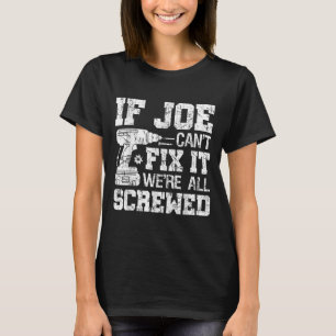 Mens If Joe Can't Fix It We're All Screwed Funny F T-Shirt