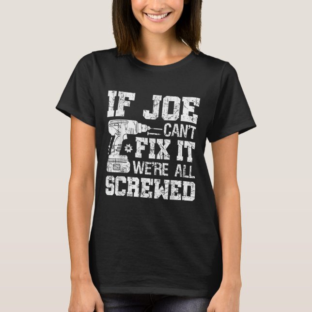 Mens If Joe Can't Fix It We're All Screwed Funny F T-Shirt (Front)