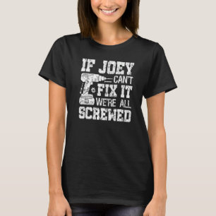 Mens If Joey Can't Fix it We're All Screwed  Fathe T-Shirt