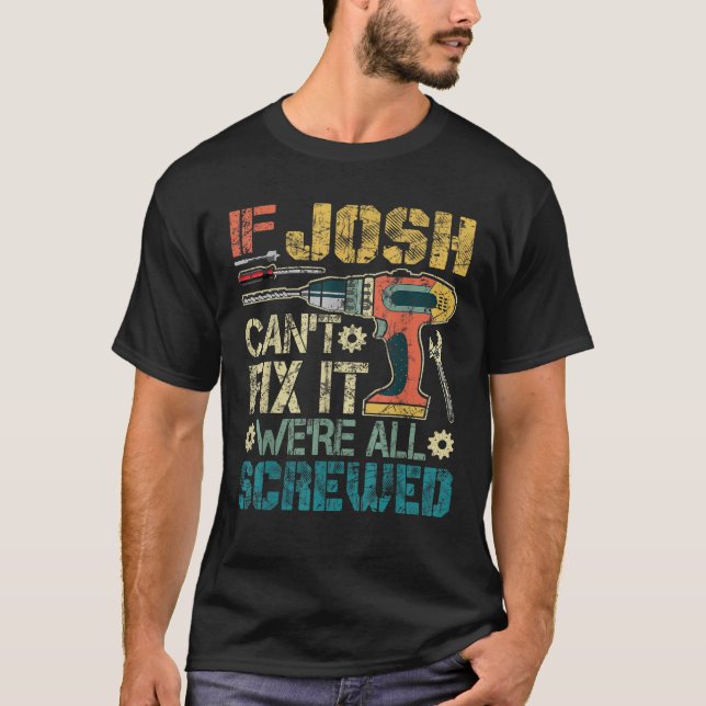 Mens If Josh Can t Fix it We re All Screwed Funny  T-Shirt (Front)