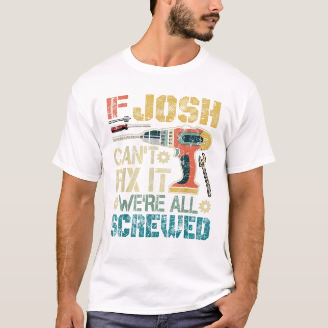Mens If Josh Can t Fix it We re T-Shirt (Front)