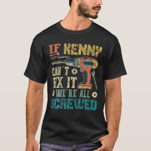 Mens If Kenny Can t Fix it We re All Screwed Funny T-Shirt