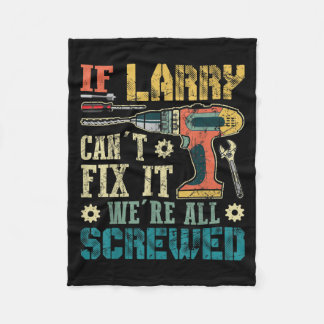 Mens If Larry Can't Fix It We're All Screwed Funny Fleece Blanket