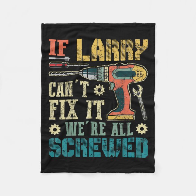 Mens If Larry Can't Fix It We're All Screwed Funny Fleece Blanket (Front)