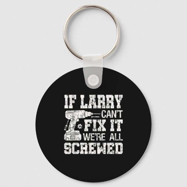 Mens If Larry Can't Fix It We're All Screwed Funny Keychain (Front)