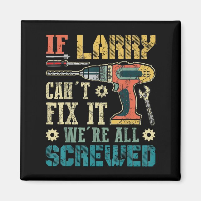 Mens If Larry Can't Fix It We're All Screwed Funny Magnet (Front)