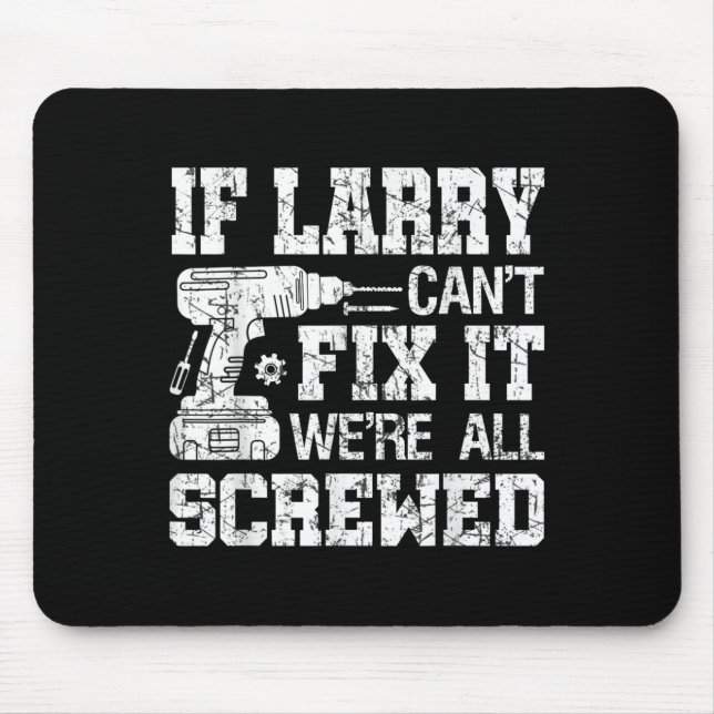 Mens If Larry Can't Fix It We're All Screwed Funny Mouse Pad (Front)