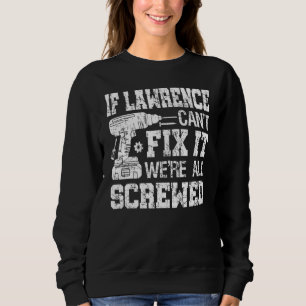 Mens If Lawrence Can't Fix it We're All Screwed F Sweatshirt