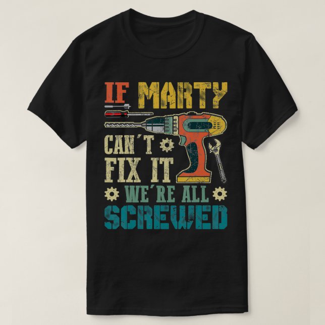 Mens If Marty Cant Fix it Were All Screwed Funny F T-Shirt (Design Front)