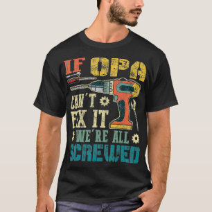 Mens If Opa Can't Fi it We're All Screwed Funny Fa T-Shirt