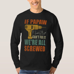 Mens If Papaw Can't Fix It We're All Screwed Fath T-Shirt