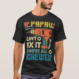 Mens If Papaw Can't Fix It We're All Screwed Fathe T-Shirt