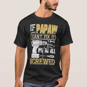 Mens If Papaw Can't Fix It We're All Screwed Funny T-Shirt