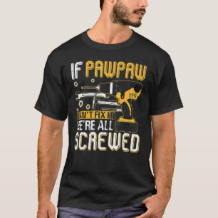 Mens If Pawpaw Can't Fix It We're All Screwed Fath T-Shirt