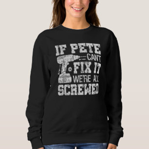 Mens If Pete Can't Fix it We're All Screwed Fathe Sweatshirt