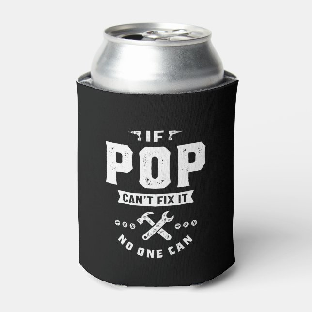 Mens If Pop Cant Fix It No One Can Gift Father's D Can Cooler (Can Front)