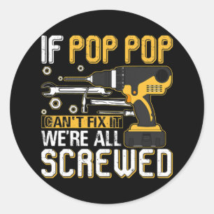 Mens If Pop Pop Can't Fix It We're All Screwed Classic Round Sticker