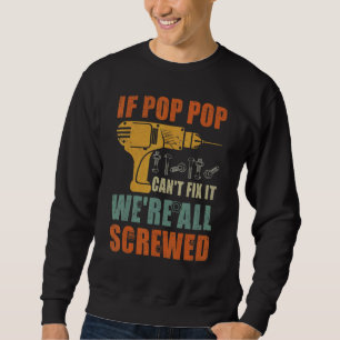 Mens If Pop Pop Can't Fix It We're All Screwed Fa Sweatshirt