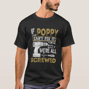 Mens If Poppy Can t Fix It We re All Screwed Funny T-Shirt