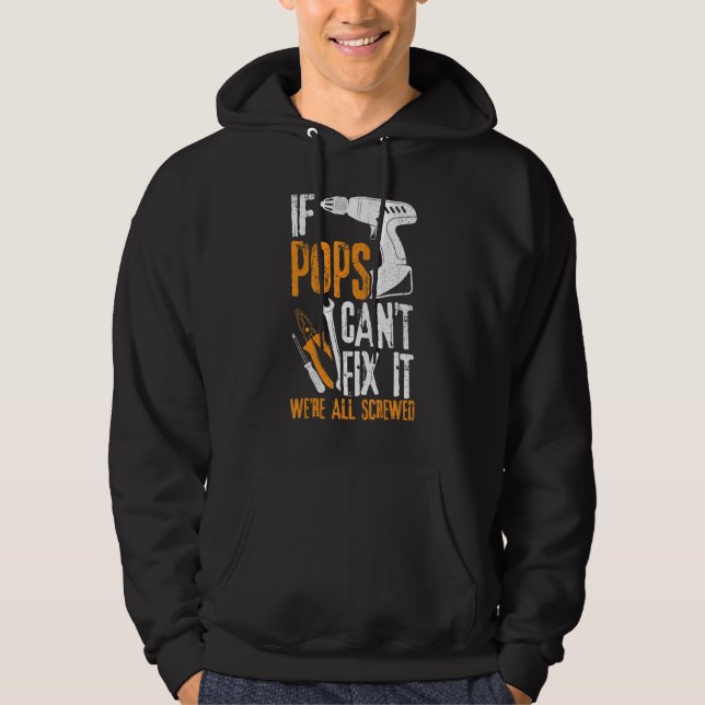 Mens If Pops Can't Fix It We're All Screwed  Fathe Hoodie (Front)