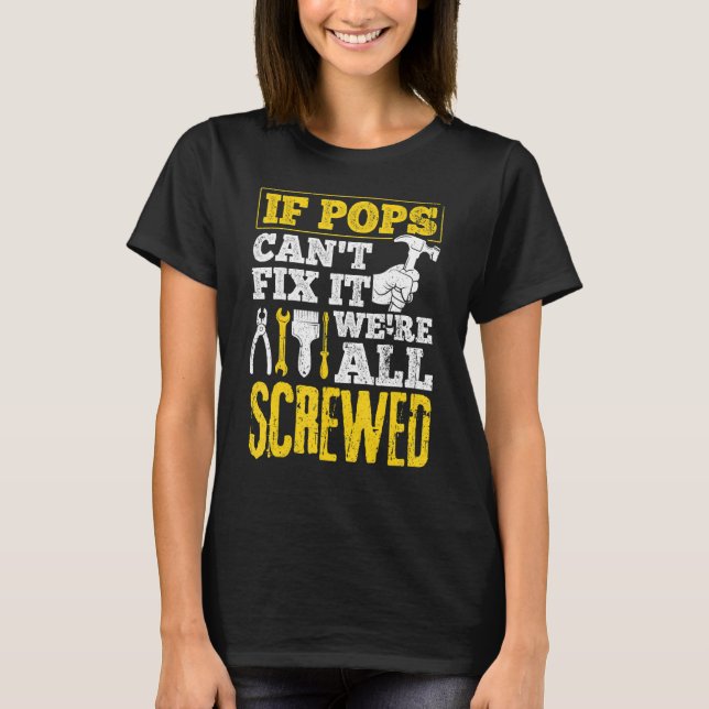 Mens If Pops Can't Fix It We're All Screwed  Fathe T-Shirt (Front)