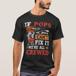 Mens If Pops Can't Fix It We're All Screwed Father T-Shirt