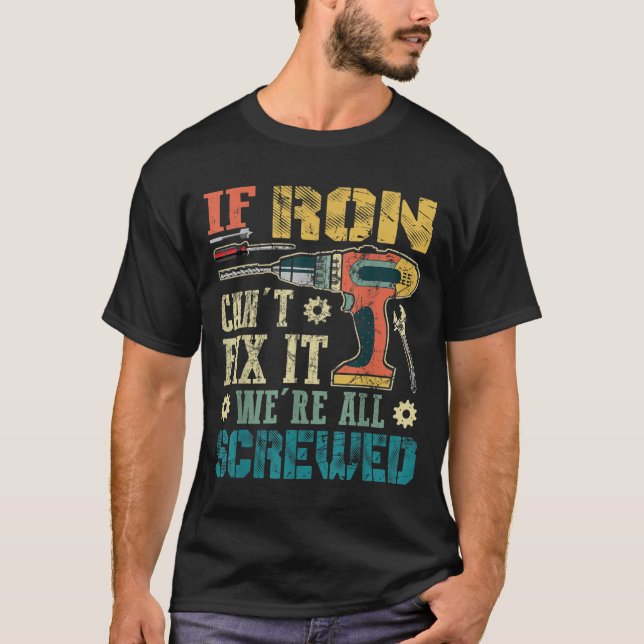 Mens If Ron Can't Fix It We're All Screwed Funny F T-Shirt (Front)