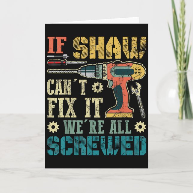 Mens If Shaw Can't Fix It We're All Screwed Funny  Card (Front)