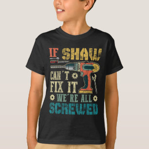 Mens If Shaw Can't Fix It We're All Screwed Funny  T-Shirt