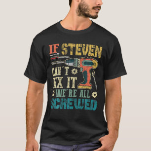 Mens If Steven Can't Fix It We're All Screwed Funn T-Shirt