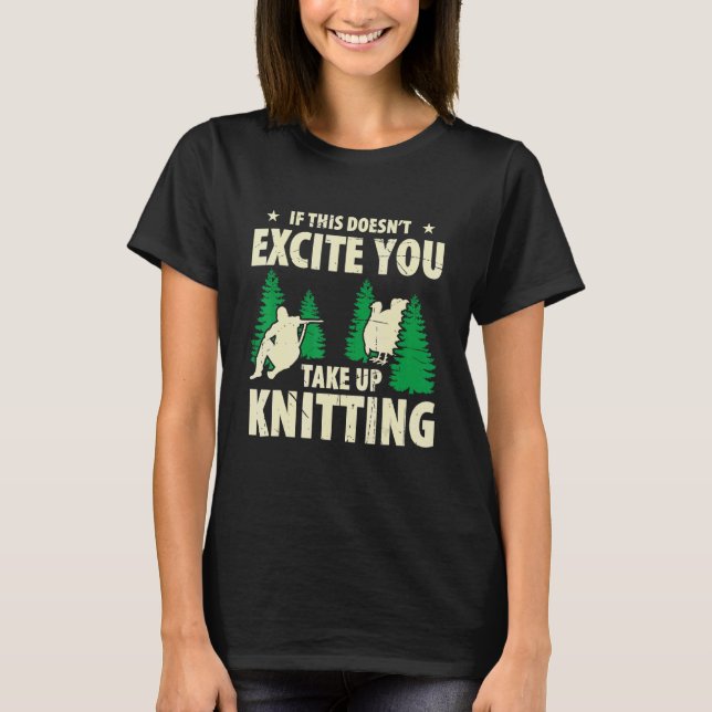 Mens If This Doesnt Excite Youu2026 Take Up Knitti T-Shirt (Front)
