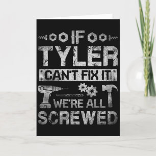 Mens If Tyler Can't Fix It We're All Screwed Funny Card