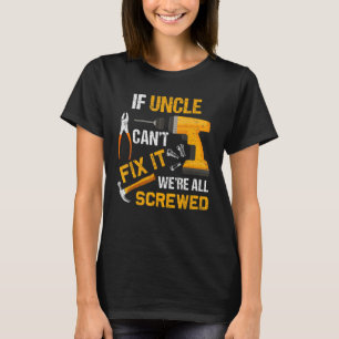 Mens If Uncle Can't Fix It Were All Screwed Father T-Shirt