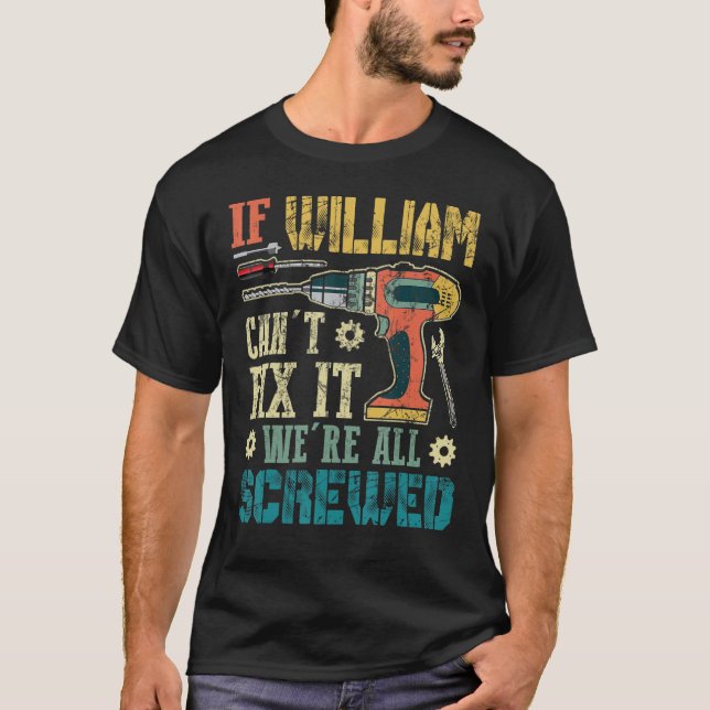 Mens If William Can't Fix it We're All Screwed Fun T-Shirt (Front)