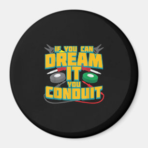 Mens If You Can Dream It You Conduit I Funny Magnet