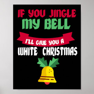 Mens If You Jingle My Bell I'll Give You A White C Poster