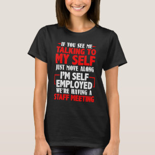 Mens If You See Me Talking to Myself Team Meeting  T-Shirt