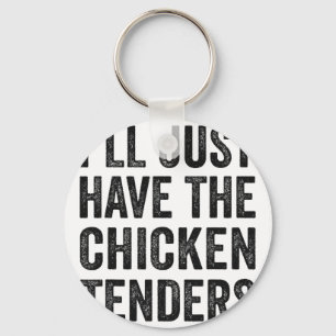 Mens I'll Just Have The Chicken Tenders Food Lover Keychain