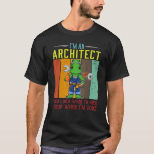 Mens I'm A Architect I Don't Stop When I'm Tired D T-Shirt