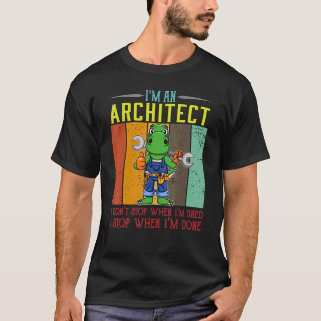Mens I'm A Architect I Don't Stop When I'm Tired D T-Shirt (Front)