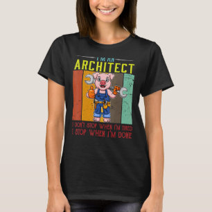 Mens I'm A Architect I Don't Stop When I'm Tired D T-Shirt