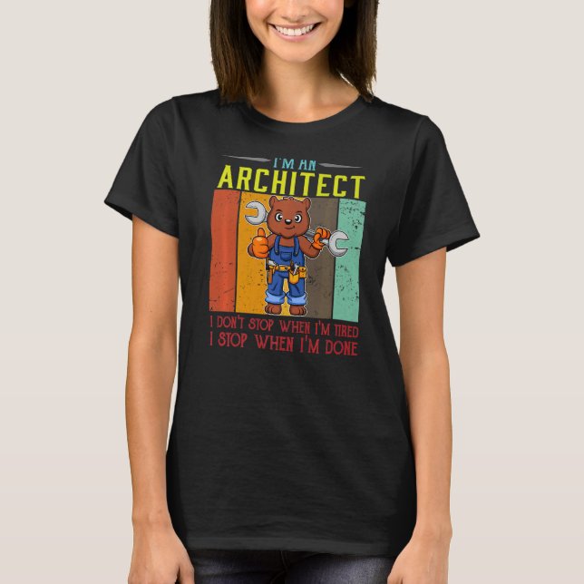 Mens I'm A Architect I Don't Stop When I'm Tired D T-Shirt (Front)