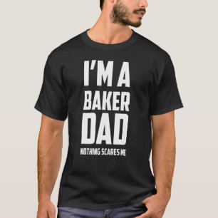 Mens I'm A Baker Dad Nothing Scares Me Baking Quo T-Shirt