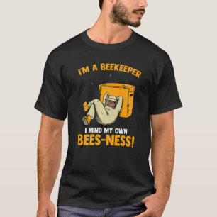 Mens I'm A Beekeeper I Mind My Own Beesness Honey T-Shirt