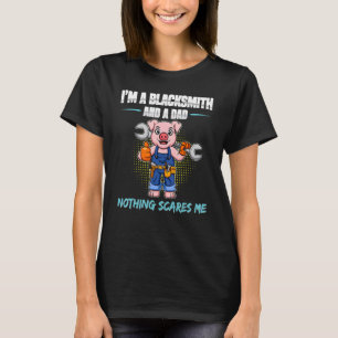 Mens I'm A Blacksmith And A Dad Nothing Scares Me  T-Shirt
