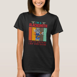 Mens I'm A Blacksmith I Don't Stop When I'm Tired  T-Shirt