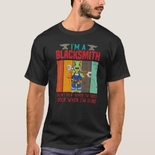 Mens I'm A Blacksmith I Don't Stop When I'm Tired  T-Shirt