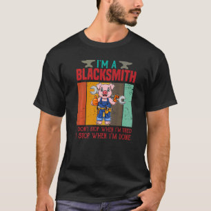Mens I'm A Blacksmith I Don't Stop When I'm Tired  T-Shirt