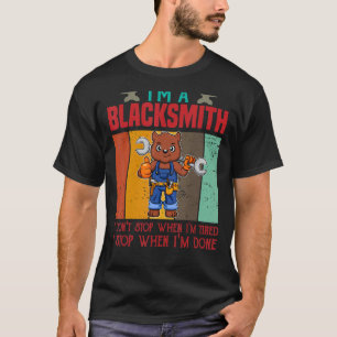 Mens I'm A Blacksmith I Don't Stop When I'm Tired  T-Shirt