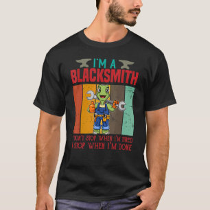 Mens I'm A Blacksmith I Don't Stop When I'm Tired  T-Shirt